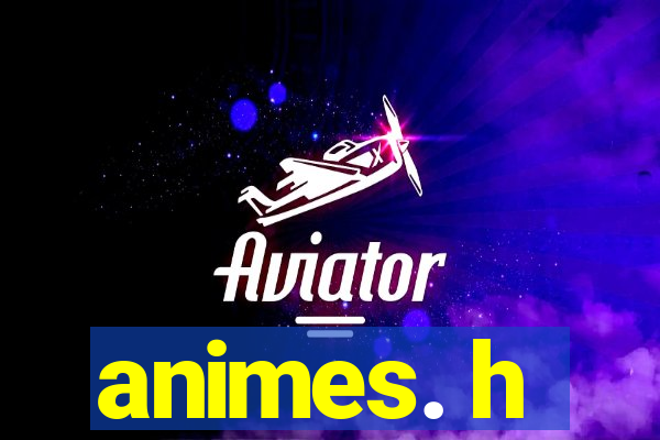 animes. h